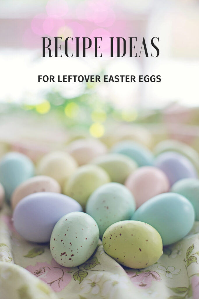 Recipe Ideas for leftover Easter Eggs